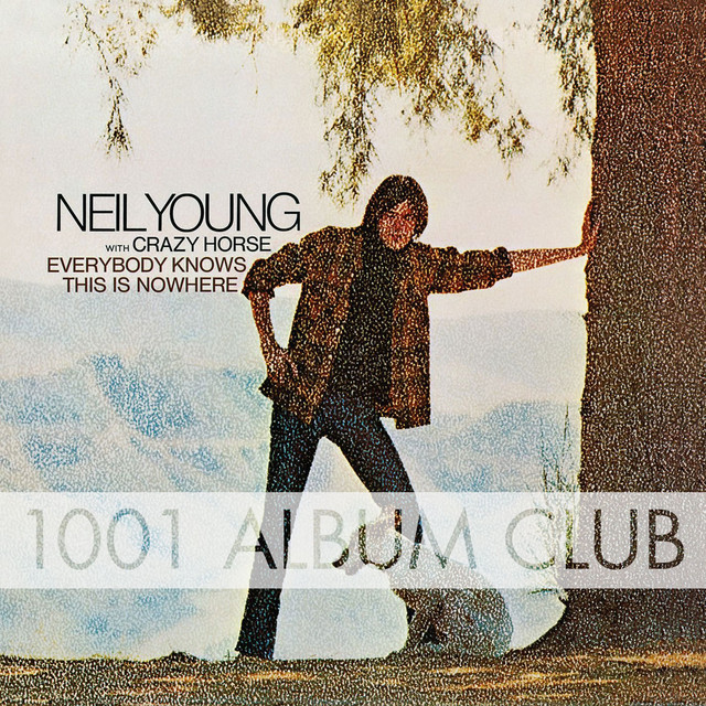 136 Neil Young - Everybody Knows This Is Nowhere - 1001 Album Club