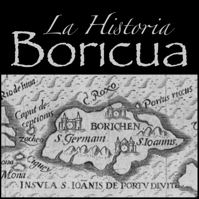 La Historia Boricua A History of Puerto Rico and her People Podcast