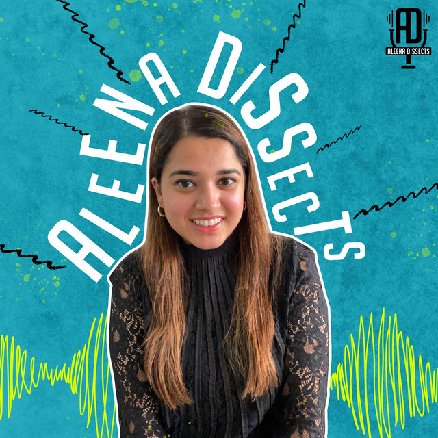 Aleena Dissects | Podcast on Spotify