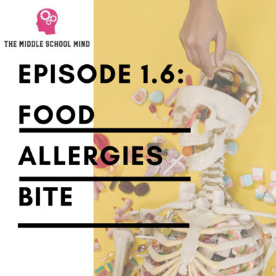 1.6 Food Allergies Bite - The Middle School Mind | Podcast on Spotify