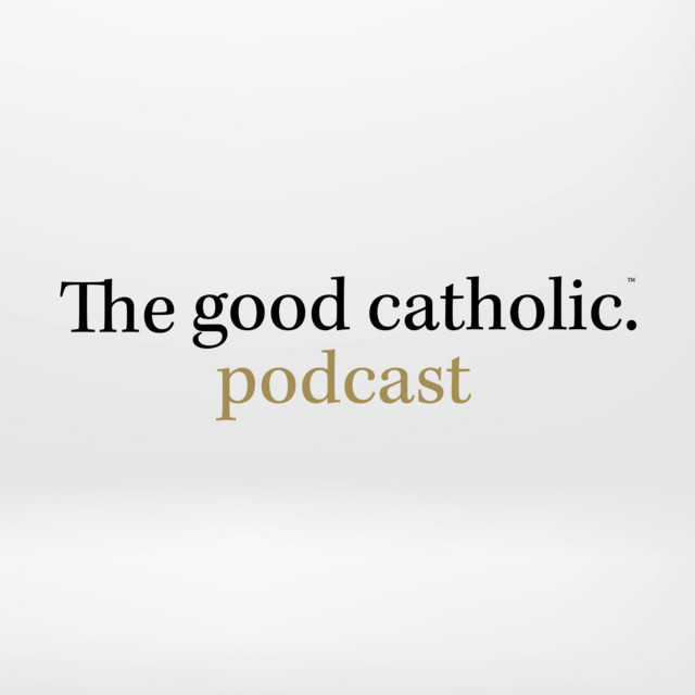 The Good Catholic Podcast | Podcast on Spotify