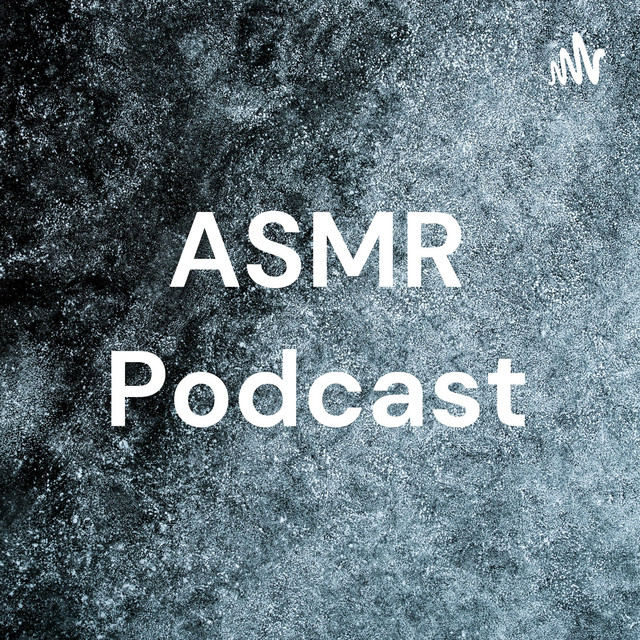 ASMR Podcast | Podcast on Spotify
