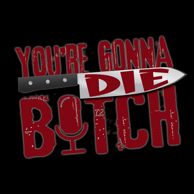 You're Gonna Die, B*tch Podcast on Spotify