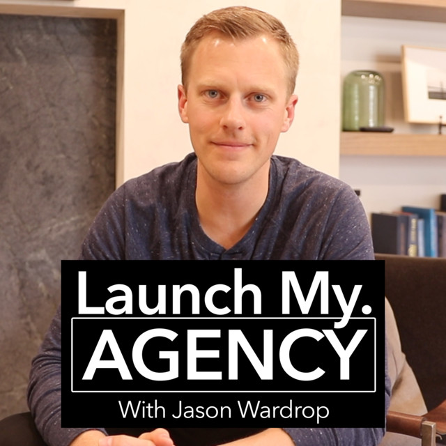 Launch My Agency W/ Jason Wardrop | Podcast on Spotify