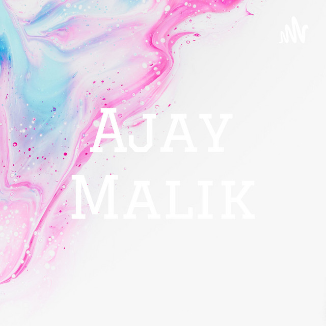Ajay Malik Podcast On Spotify