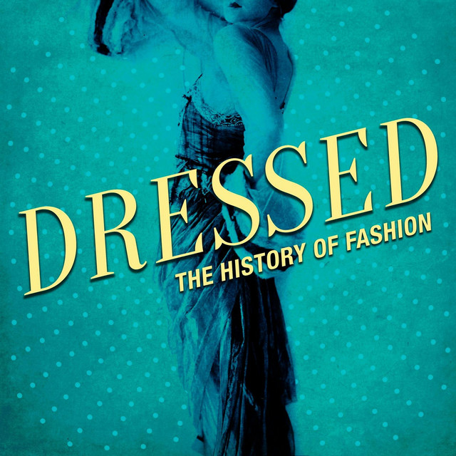 Dressed: The History of Fashion | Podcast on Spotify