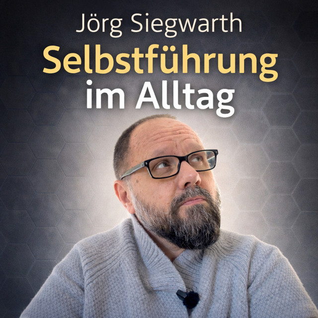 Jörg Siegwarth - Selbstführung im Alltag | Podcast on Spotify