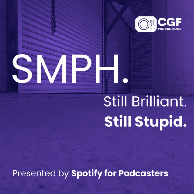 SMPH. Still Brilliant. Still Stupid. | Podcast on Spotify