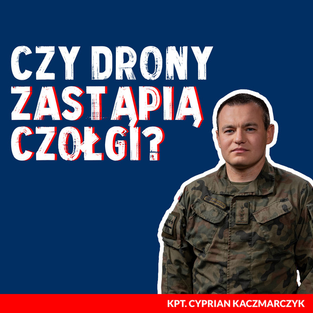 Drony i czołgi na jednym polu walki. Kpt. Cyprian Kaczmarczyk o ...