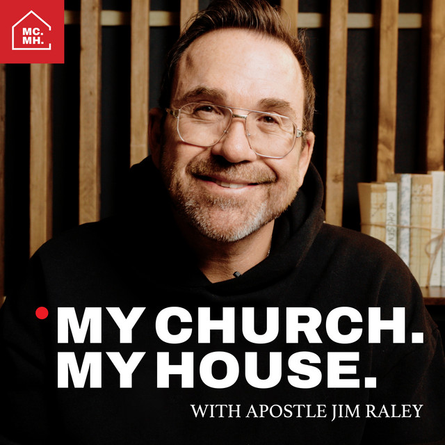 My Church. My House. with Apostle Jim Raley | Podcast on Spotify