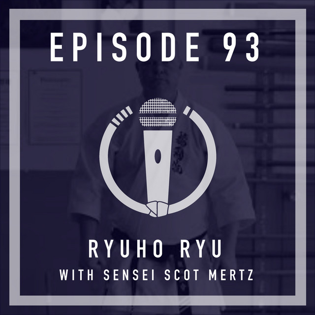 Episode 93 - Ryuho Ryu with Sensei Scot Mertz - Conversations on Karate ...