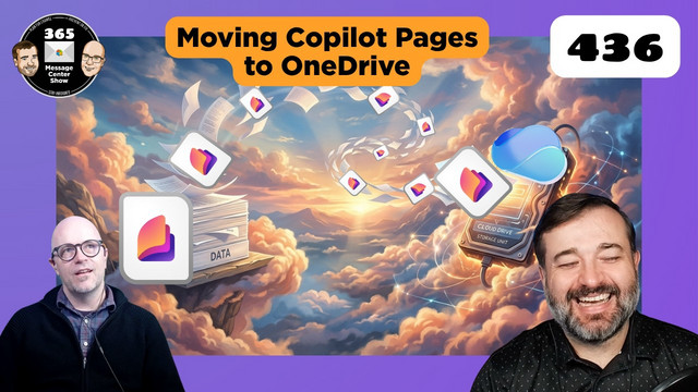 Microsoft 365 Copilot Pages find a better home - 365MCS Ep 436