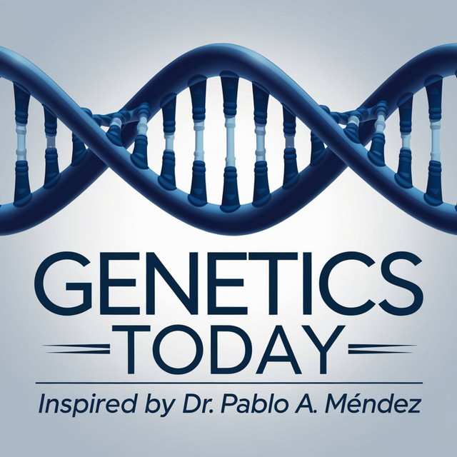 Genetics Today: Inspired by Dr. Pablo A. Méndez | Podcast on Spotify