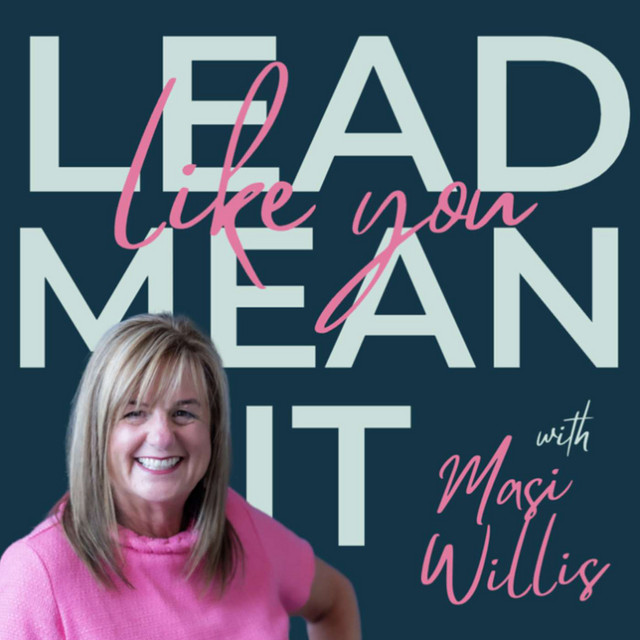 Lead Like You Mean It with Masi Willis | Podcast on Spotify