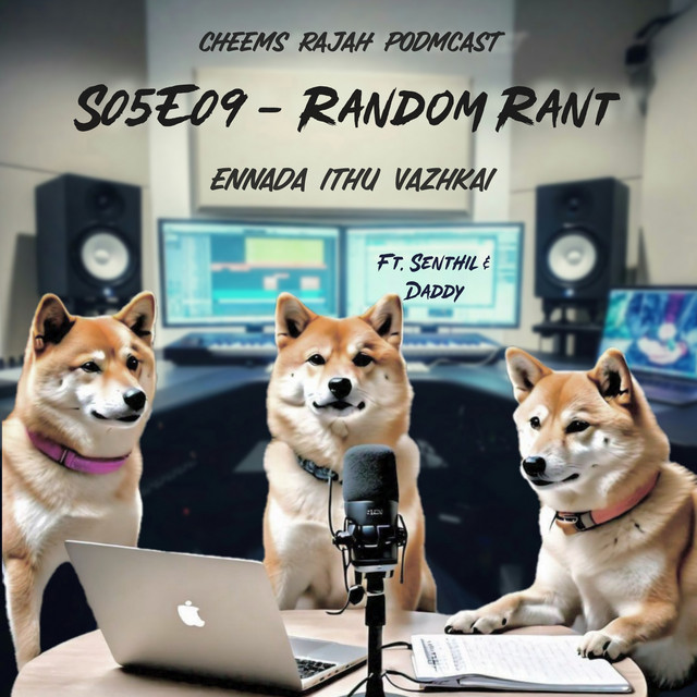 S05E09 - RANDOM RANT - Ennada Ithu Vazhkai - Cheems Rajah Podmcast ...