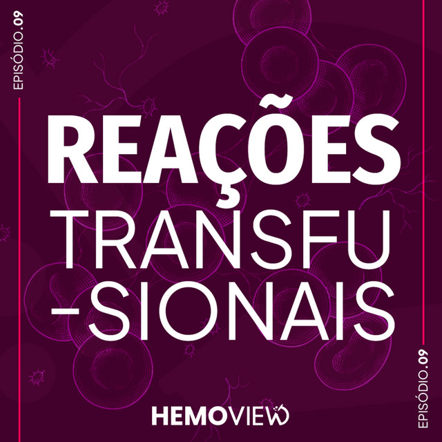 Reações Transfusionais: diagnóstico e manejo na prática clínica | HemoView #9