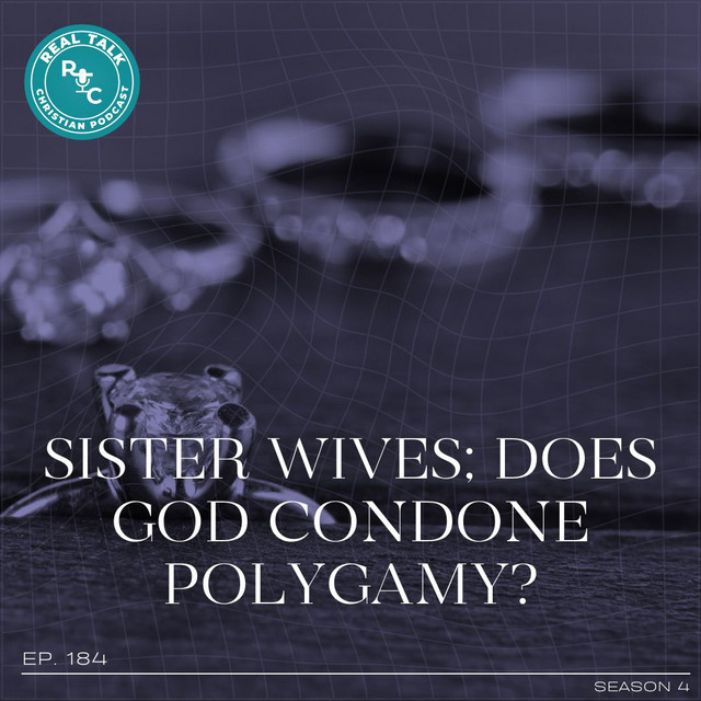 184 Sister Wives; Does God Condone Polygamy? Real Talk Christian