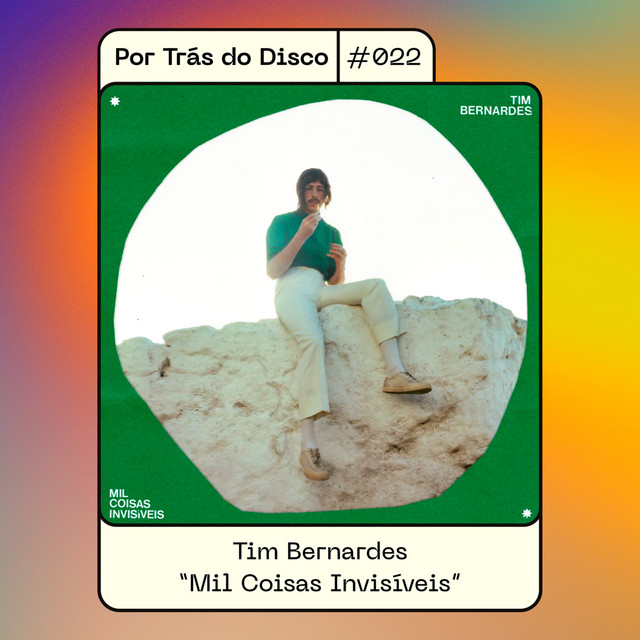 Por Trás do Disco #022 - Tim Bernardes: "Mil Coisas Invisíveis"