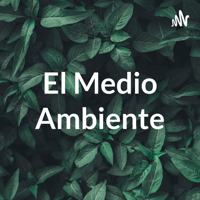 El Medio Ambiente | Podcast on Spotify