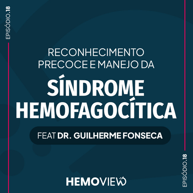 Recohecimento precoce e manejo da síndrome hemofagocítica feat Dr. Guilherme Fonseca | HemoView #18