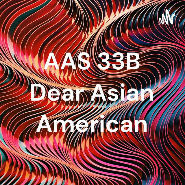 AAS 33B Dear Asian American | Podcast on Spotify