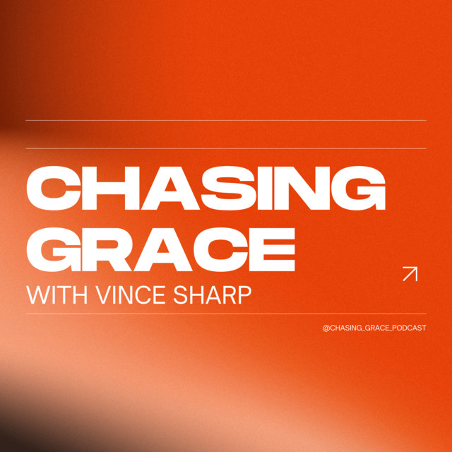 Chasing Grace with Vince Sharp | Podcast on Spotify