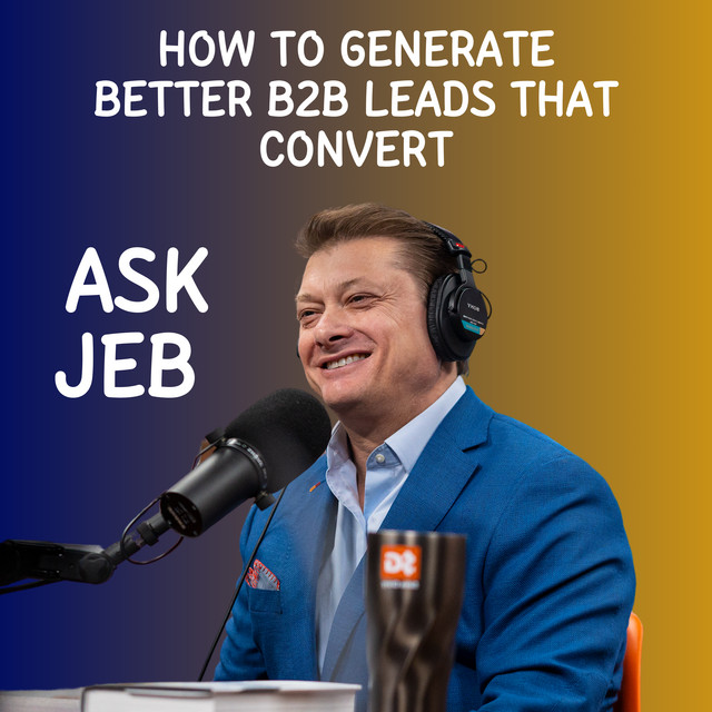 How to Generate Better B2B Leads That Convert (Ask Jeb) - Sales Gravy ...