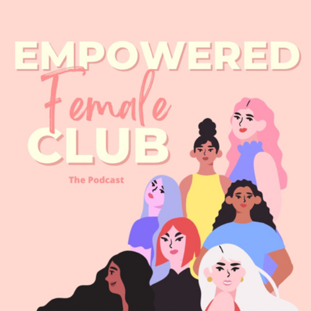 Empowered Female Club | Podcast on Spotify