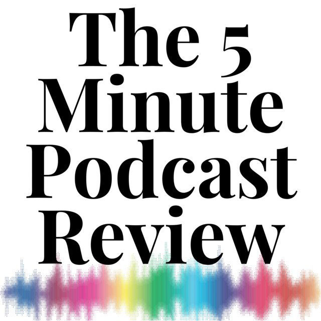 The 5 Minute Podcast Review | Podcast on Spotify
