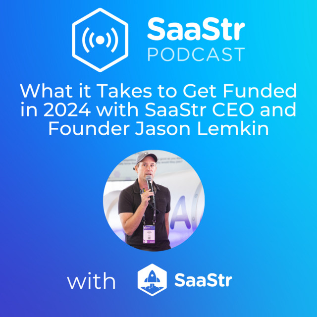 SaaStr 750: What it Takes to Get Funded in 2024 with SaaStr CEO and Founder Jason Lemkin