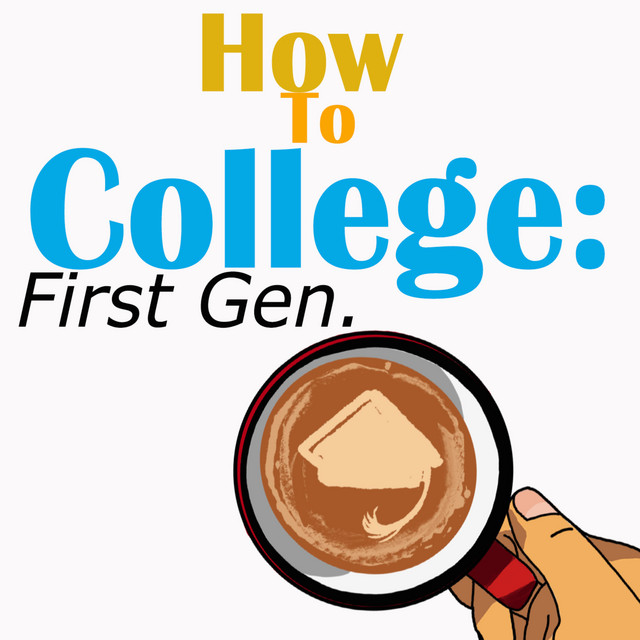 How to College: First Gen | Podcast on Spotify
