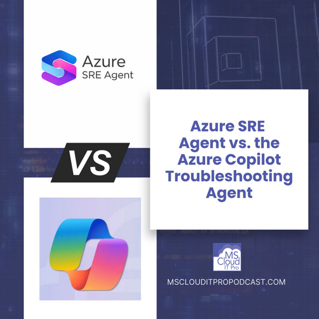 Episode 439: Azure SRE Agent vs. the Azure Copilot Troubleshooting Agent