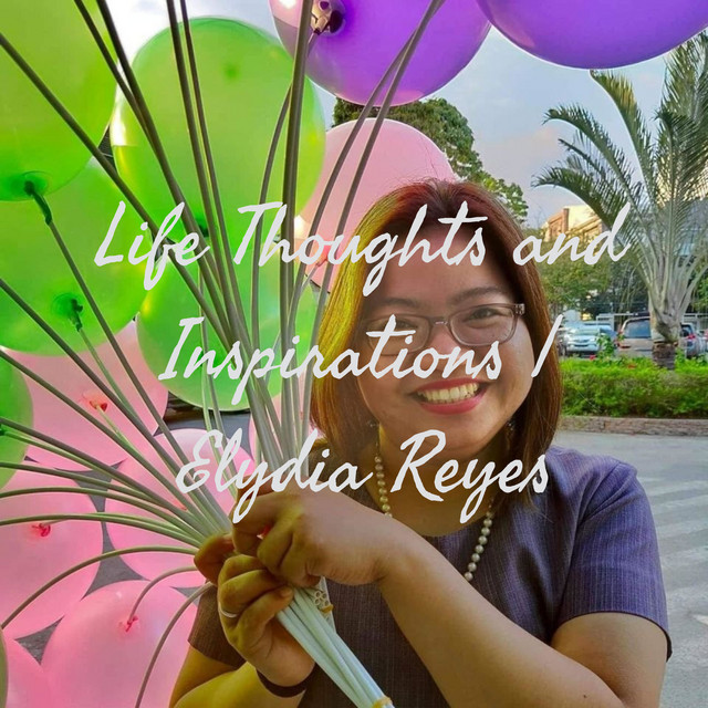 Life Thoughts and Inspirations | Elydia Reyes | Podcast on Spotify
