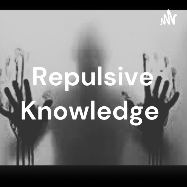 Repulsive Knowledge | Podcast on Spotify