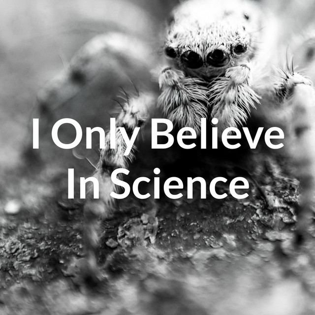 I Only Believe In Science | Podcast on Spotify