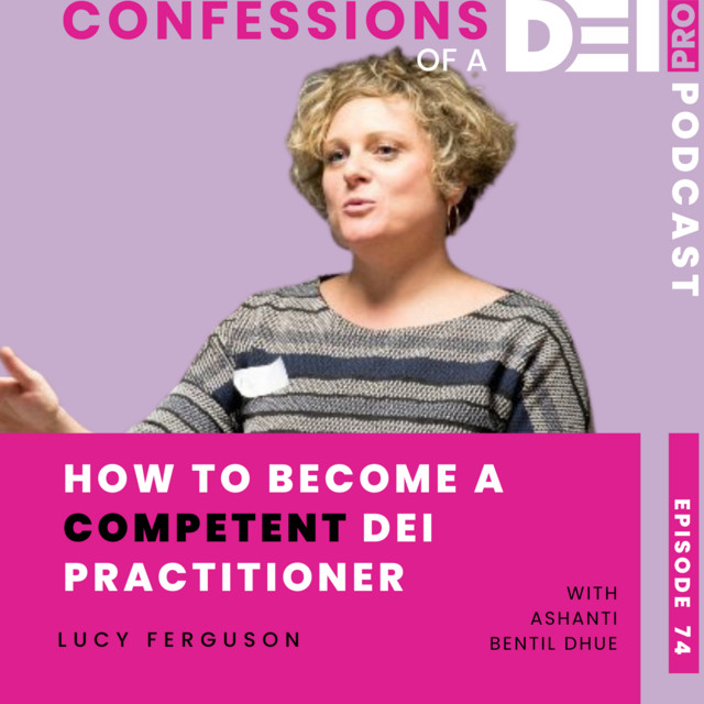 74. How to Become a Competent DEI Practitioner: { Lucy Ferguson ...