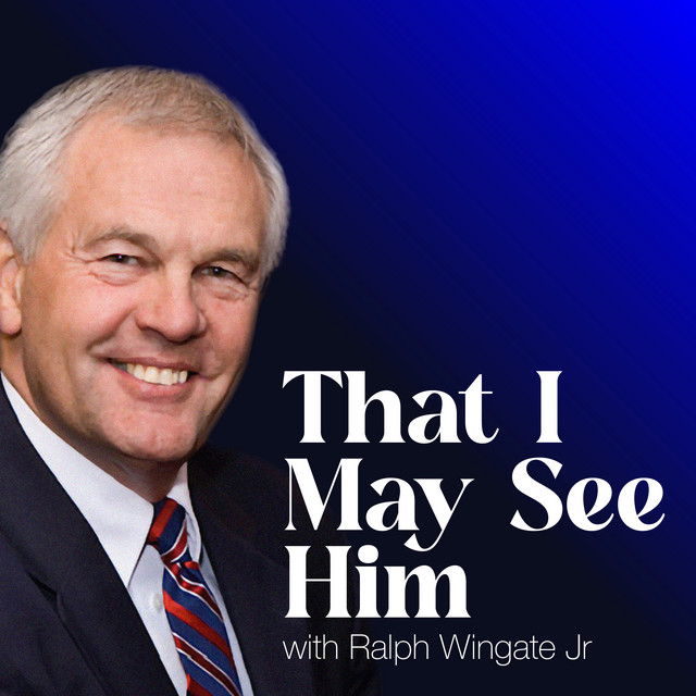 That I May See Him with Ralph Wingate Jr. | Podcast on Spotify