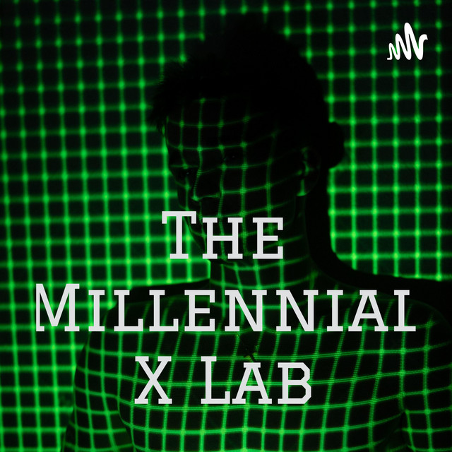 The Millennial X Lab | Podcast on Spotify