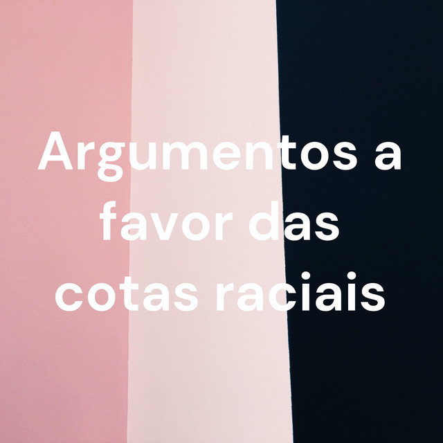 Argumentos a favor das cotas raciais | Podcast on Spotify
