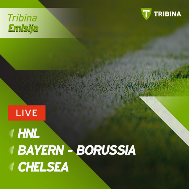 HNL, Bayern - Borussia, Chelsea