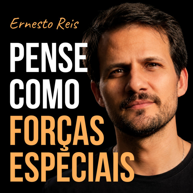 Ernesto Reis | Pense como Forças Especiais podcast artwork
