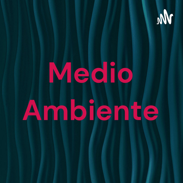 Medio Ambiente | Podcast on Spotify