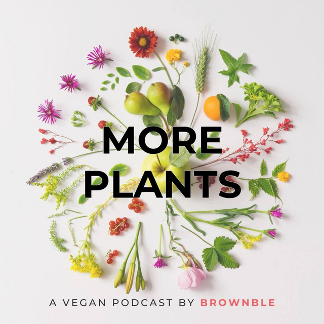 More Plants: A Vegan Podcast by Brownble | Podcast on Spotify