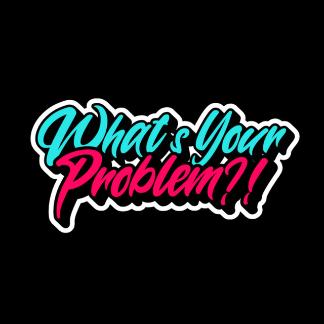 What's Your Problem? | Podcast on Spotify