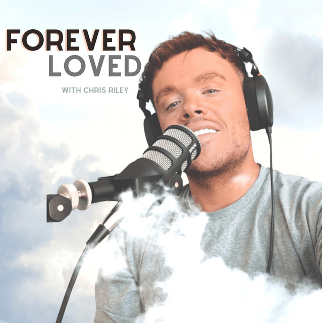 Forever Loved with Chris Riley | Podcast on Spotify