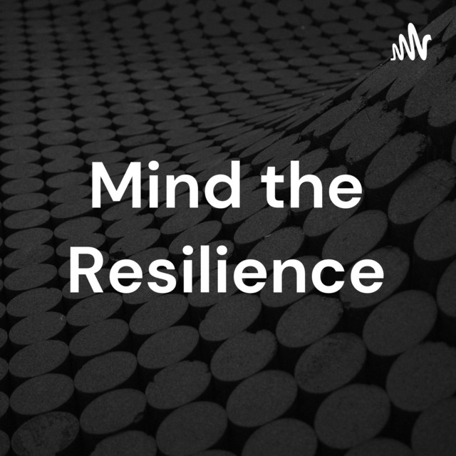 Mind the Resilience | Podcast on Spotify
