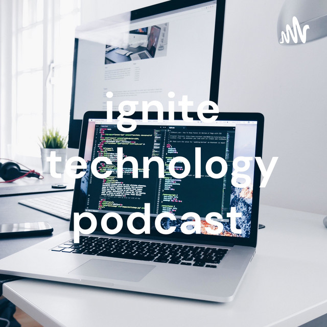 ignite technology podcast | Podcast on Spotify