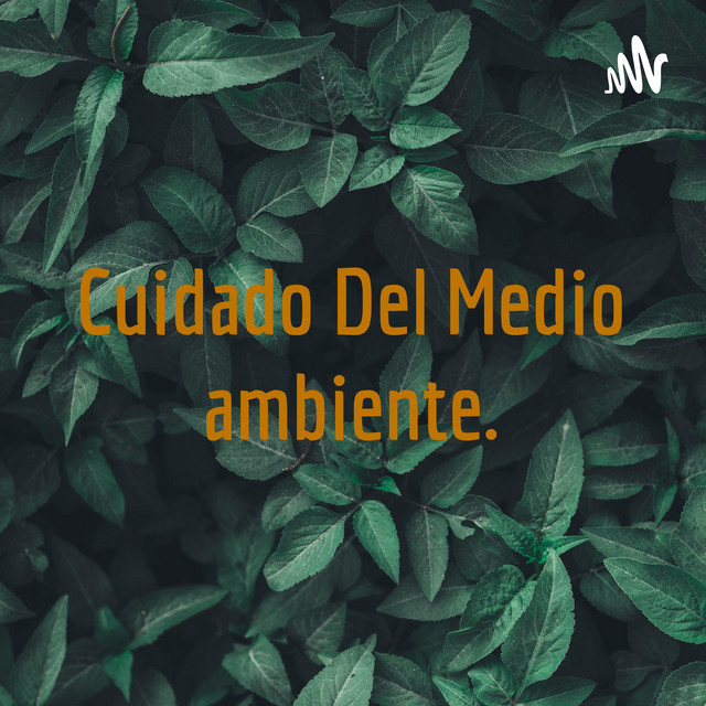 Cuidado Del Medio ambiente. | Podcast on Spotify