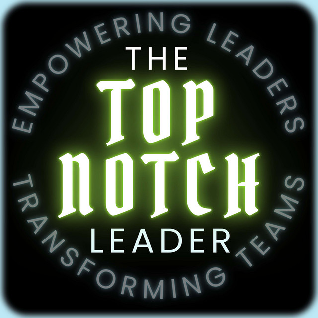 The Top Notch Leader | Podcast on Spotify