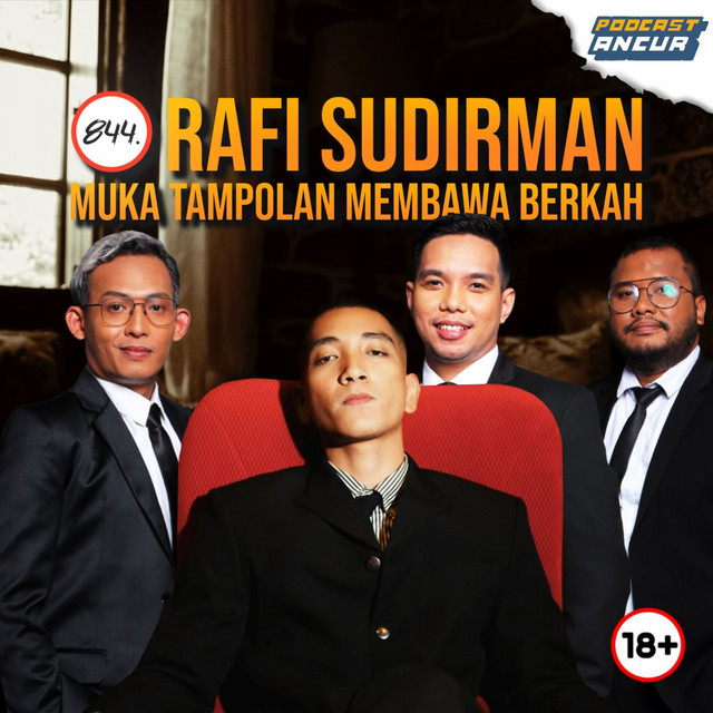 844. Rafi Sudirman Muka Tampolan Membawa Berkah - PODCAST ANCUR ...